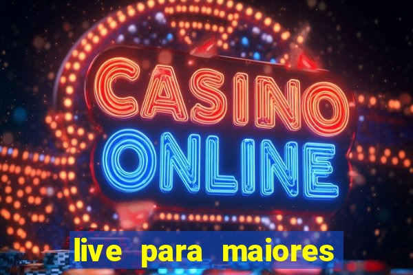 live para maiores de 18